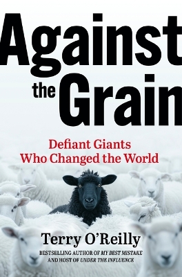 Against the Grain: Defiant Giants Who Changed the World