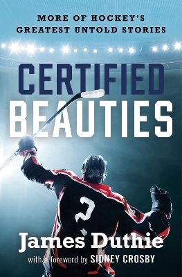Certified Beauties: More of Hockey's Greatest Untold Stories