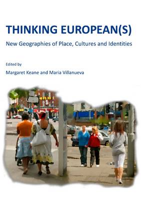 Thinking European(s): New Geographies of Place, Cultures and Identities Unabridged edition