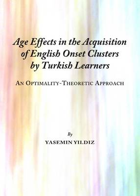 Age Effects in the Acquisition of English Onset Clusters by Turkish Learners: An Optimality-Theoretic Approach