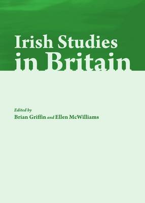 Irish Studies in Britain: New Perspectives on History and Literature Unabridged edition