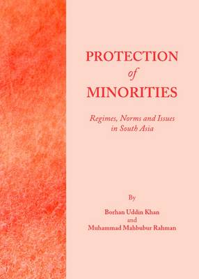 Protection of Minorities: Regimes, Norms and Issues in South Asia Unabridged edition