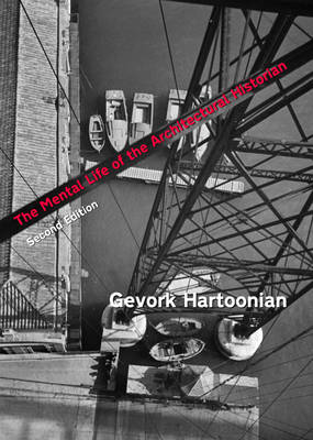 Mental Life of the Architectural Historian: Re-Opening the Early Historiography of Modern Architecture, Second Edition