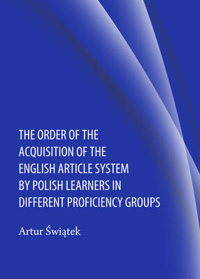 Order of the Acquisition of the English Article System by Polish Learners in  Different Proficiency Groups Unabridged edition