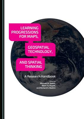 Learning Progressions for Maps, Geospatial Technology, and Spatial Thinking: A Research Handbook Unabridged edition