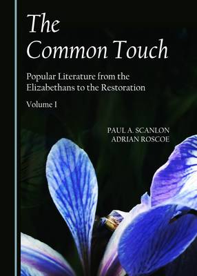 Common Touch: Popular Literature from the Elizabethans to the Restoration, Volume I Unabridged edition