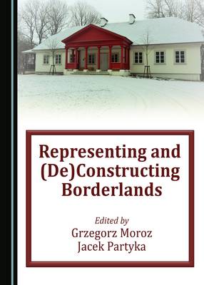 Representing and (De)Constructing Borderlands Unabridged edition