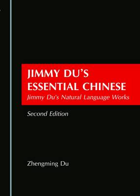 Jimmy Du's Essential Chinese: Jimmy Du's Natural Language Works Second Edition
