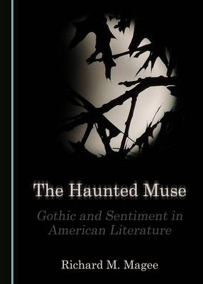 Haunted Muse: Gothic and Sentiment in American Literature