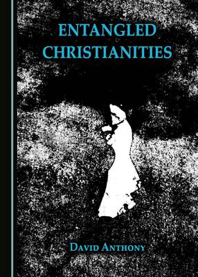 Entangled Christianities Unabridged edition
