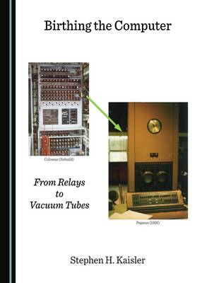 Birthing the Computer: From Relays to Vacuum Tubes