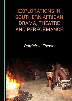 Explorations in Southern African Drama, Theatre and Performance Unabridged edition