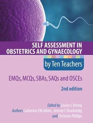 Self Assessment in Obstetrics and Gynaecology by Ten Teachers 2E EMQs, MCQs,  SBAs, SAQs & OSCEs 2nd edition