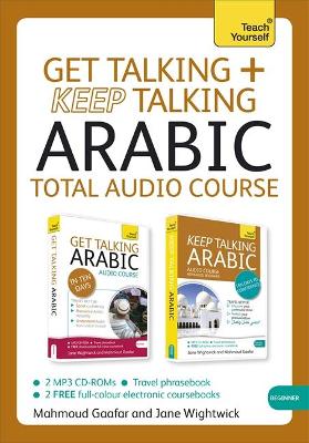 Get Talking and Keep Talking Arabic Total Audio Course: The essential short course for speaking and understanding with confidence