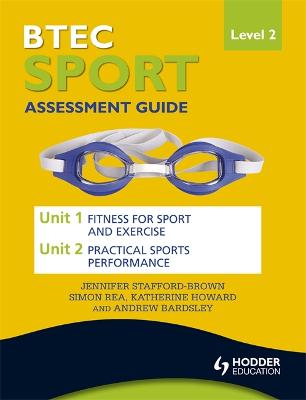 BTEC First Sport Level 2 Assessment Guide: Unit 1 Fitness for Sport & Unit 2  Exercise and Practical Sports Performance