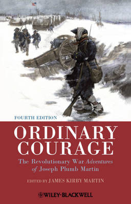 Ordinary Courage: The Revolutionary War Adventures of Joseph Plumb Martin 4th edition