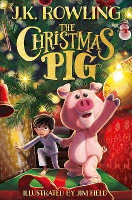 Christmas Pig: The No.1 bestselling festive tale from J.K. Rowling