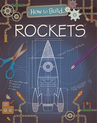 How to Build... Rockets Illustrated edition