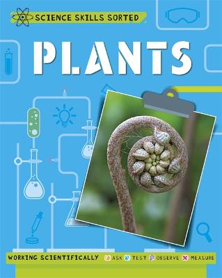 Science Skills Sorted!: Plants Illustrated edition