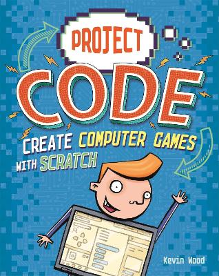 Project Code: Create Computer Games with Scratch Illustrated edition