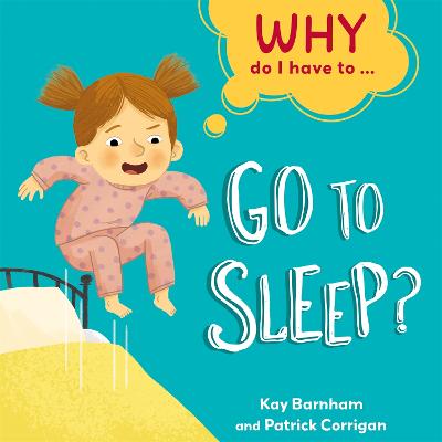 Why Do I Have To ...: Go to Sleep? Illustrated edition