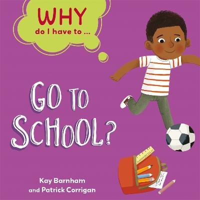 Why Do I Have To ...: Go to School? Illustrated edition