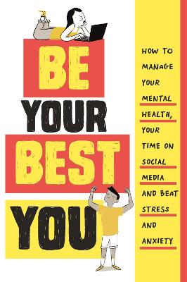 Be Your Best You: How to manage your mental health, your time on social media and beat stress  and anxiety