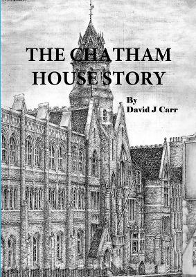 Chatham House Story: Chatham House Grammar School from its earliest days to the 21st century