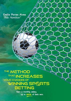 METHOD THAT INCREASES YOUR CHANCES OF WINNING SPORTS BETTING, Earn a Monthly  Salary, Up to 90% of Bets Won.: 20 Years of Betting Experience
