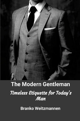 Modern Gentleman: Timeless Etiquette for Today's Man