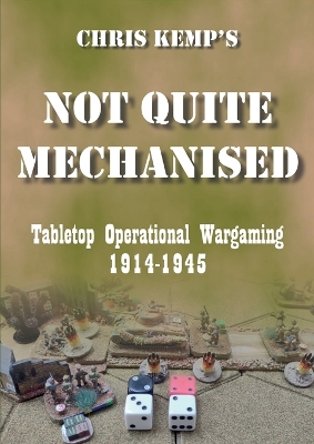 Chris Kemp's Not Quite Mechanised: Operational Tabletop Wargaming