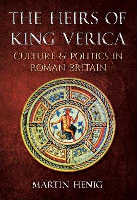 Heirs of King Verica: Culture & Politics in Roman Britain
