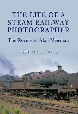 Life of a Steam Railway Photographer: The Reverend Alan Newman