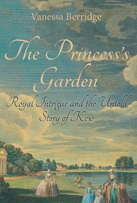 Princess's Garden: Royal Intrigue and the Untold Story of Kew