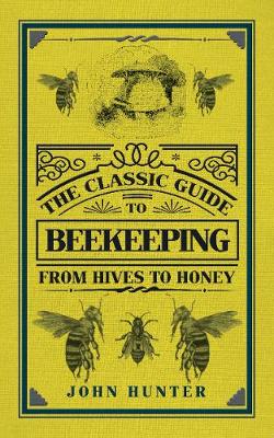 Classic Guide to Beekeeping: From Hives to Honey