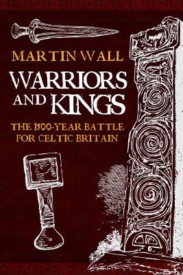 Warriors and Kings: The 1500-Year Battle for Celtic Britain