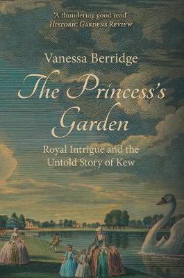 Princess's Garden: Royal Intrigue and the Untold Story of Kew