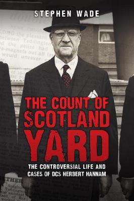 Count of Scotland Yard: The Controversial Life and Cases of DCS Herbert Hannam
