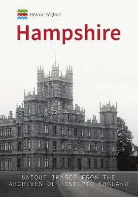 Historic England: Hampshire: Unique Images from the Archives of Historic England