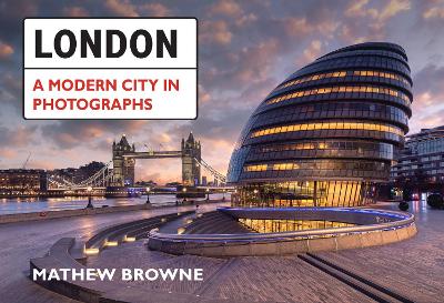 London: A Modern City in Photographs: A Modern City in Photographs