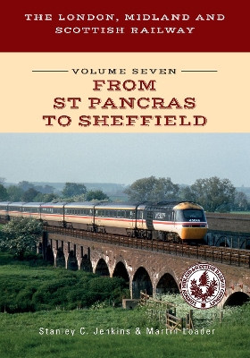 London, Midland and Scottish Railway Volume Seven From St Pancras to Sheffield