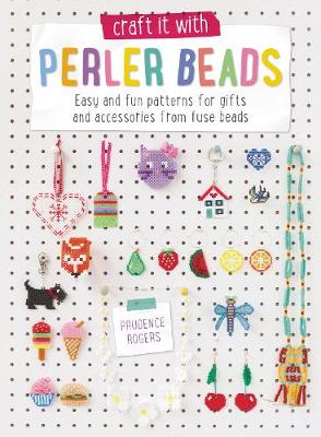 Craft It With Perler Beads: Easy and fun patterns for gifts and accessories from fuse beads