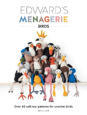 Edward'S Menagerie - Birds: Over 40 Soft Toy Patterns for Crochet Birds New edition