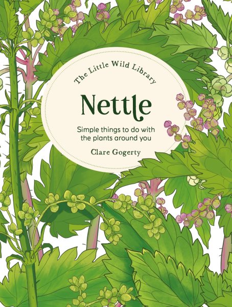 Little Wild Library: Nettle: Simple things to do with the plants around you