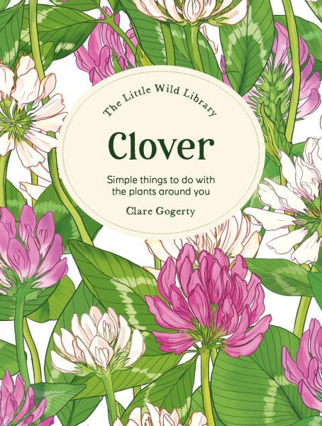 Little Wild Library: Clover: Simple things to do with the plants around you.