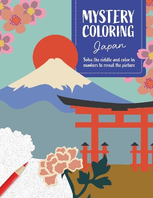 Mystery Coloring Japan: Solve the Riddle and Color by Numbers to Reveal the Picture