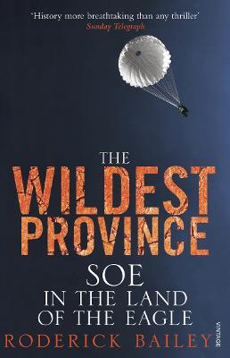 Wildest Province: SOE in the Land of the Eagle