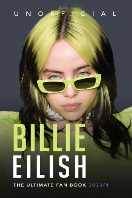 Billie Eilish The Ultimate Fan Book 2023/4: 100plus Billie Eilish Facts, Photos, Quiz & More