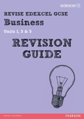 REVISE Edexcel GCSE Business Revision Guide, Units 1, 3 & 5, REVISE Edexcel GCSE Business Revision Guide