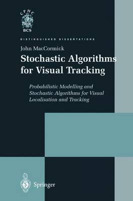 Stochastic Algorithms for Visual Tracking: Probabilistic Modelling and Stochastic Algorithms for Visual Localisation  and Tracking Softcover reprint of the original 1st ed. 2002